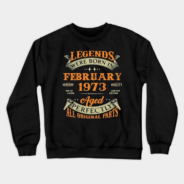 50th Birthday Gift Legends Born In February 1973 50 Years Old Crewneck Sweatshirt by Buleskulls 